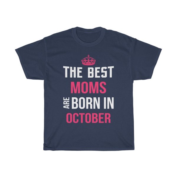 The Best Moms Are Born In October Crown Birthday Gift T-shirt