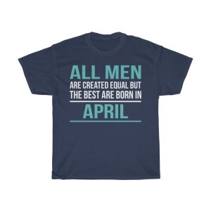 Best Men Are Born In April Birthday Gift T-shirt