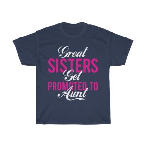 Great Sisters Get Promoted To Aunt Tshirt Design 2