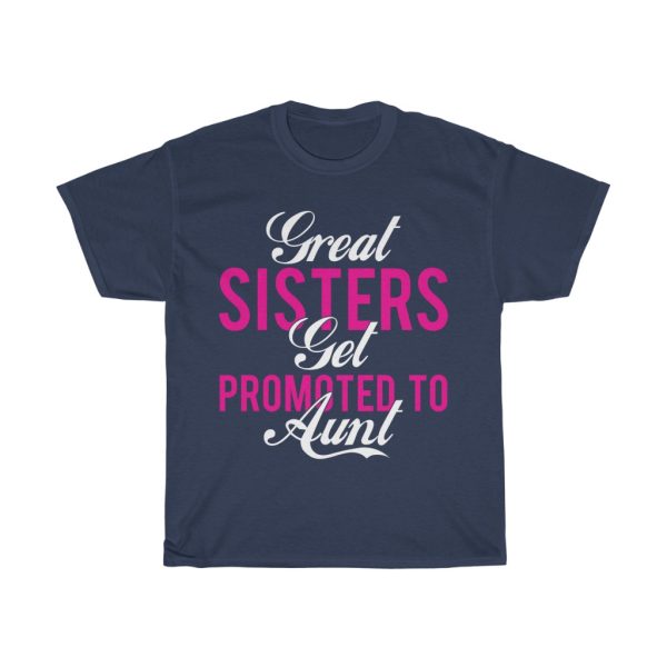 Great Sisters Get Promoted To Aunt Tshirt Design 2