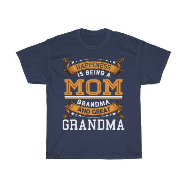 Happiness Is Being A Mom Grandma And Great Grandma Happy Mother’s Day Tshirt