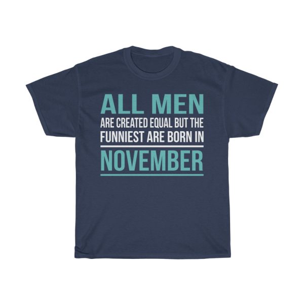 Funniest Men Are Born In November Birthday Gift T-shirt