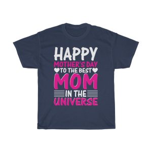 Happy Mother’s Day To The Best Mom In The Universe Tshirt