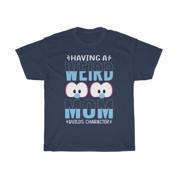 Having A Weird Mom Tshirt