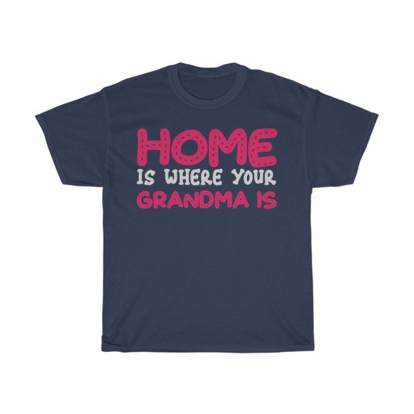 Home Is Where Your Grandma Is Tshirt