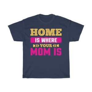 Home Is Where Your Mom Is Tshirt Design 4