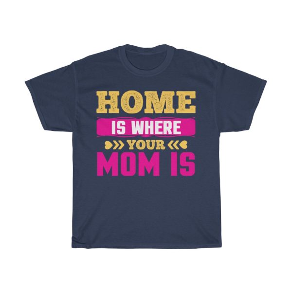 Home Is Where Your Mom Is Tshirt Design 4