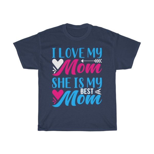 I Love My Momshe Is My Best Mom Tshirt