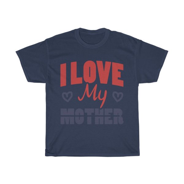 I Love My Mother Tshirt