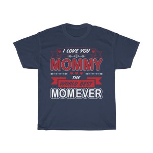 I Love You Mommy The Best Mom Ever Tshirt