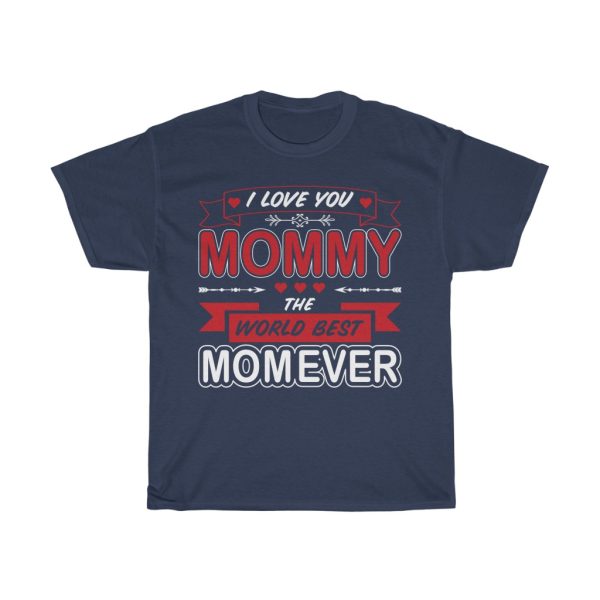 I Love You Mommy The Best Mom Ever Tshirt