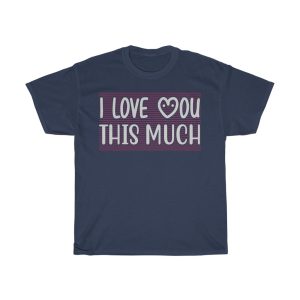 I Love You This Much Tshirt