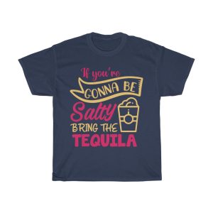 If Youre Gonna Be Salty Tshirt