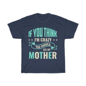 If You Think I’m Crazy Tshirt Design 1