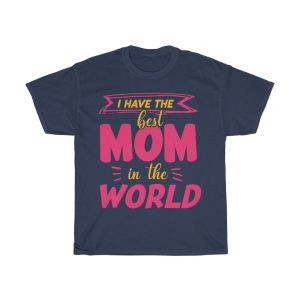 I Have The Best Mom Tshirt