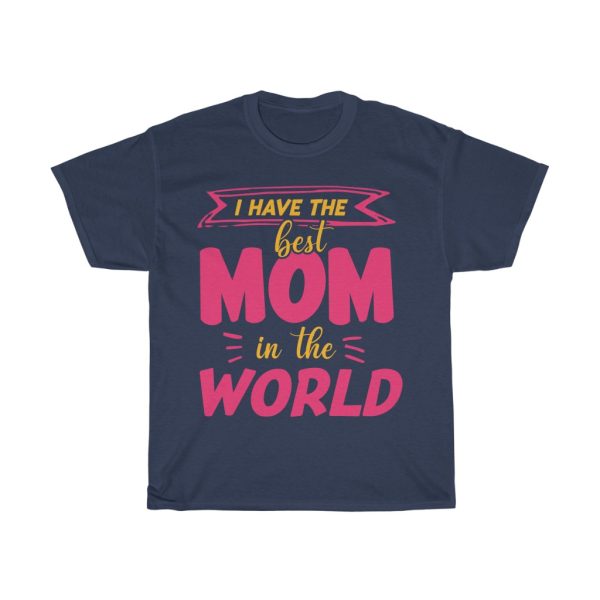 I Have The Best Mom Tshirt