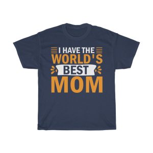 I Have The World’s Best Mom Tshirt