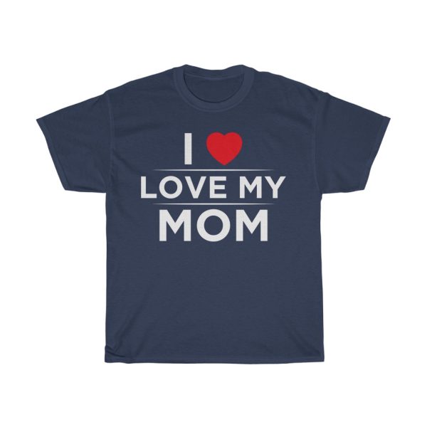 I Love My Mom  Tshirt