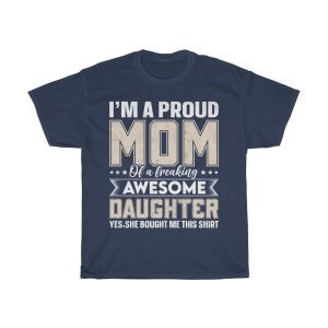 I’m A Proud Mom Of A Freaking Awesome Daughter Yes,she Bought Me This Shirt Tshirt Design 2