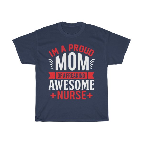 I’m A Proud Momof A Freaking Awesome Nurse Tshirt