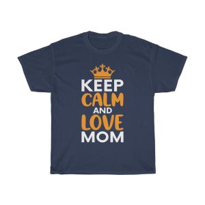 Keep Calm And Love Mom Happy Mother’s Day Tshirt