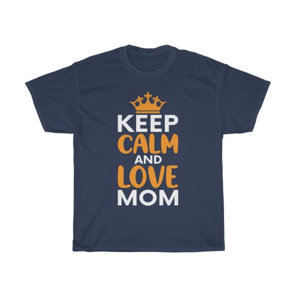 Keep Calm And Love Mom Happy Mother’s Day Tshirt