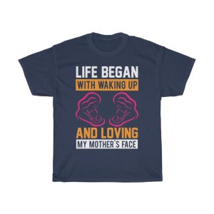 Life Began With Waking Up And Loving My Mother’s Face Tshirt Design 2