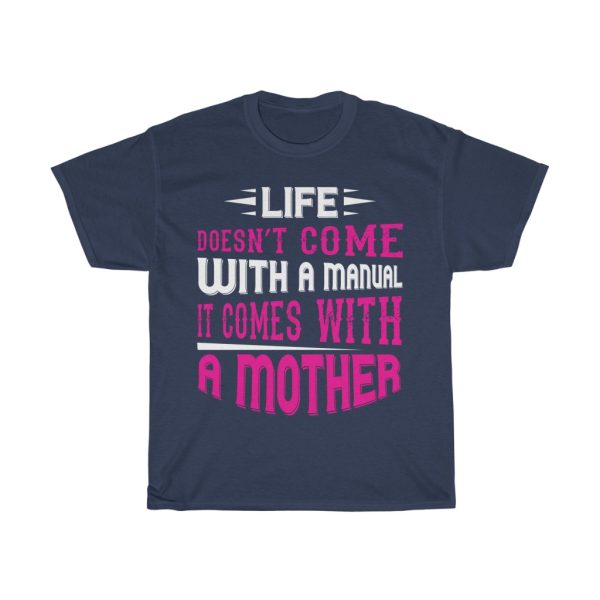 Life Doesn Come With A Manual It Comes With A Mother Tshirt