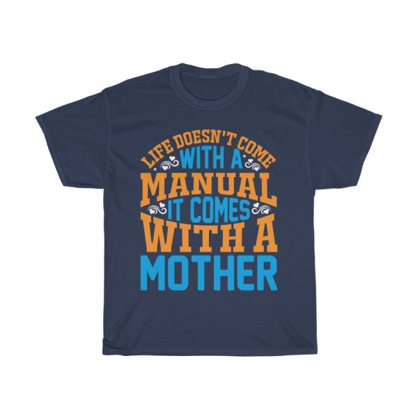 Life Doesn’t Come With A Manual It Comes With A Mother Tshirt Design 2