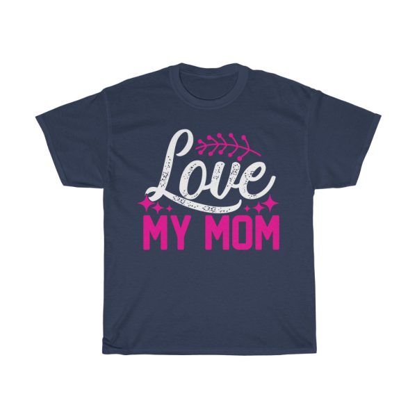 Love My Mom Tshirt Design 1