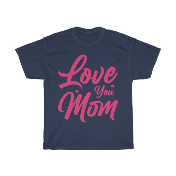 Love You Mom Mothers Day Tshirt