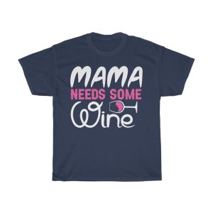 Mama Needs Some Wine Tshirt