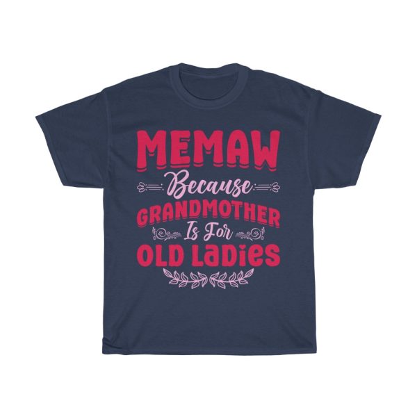 Memaw Because Grandmother Is For Old Ladies Tshirt