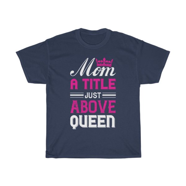 Mom A Title Just Above Queen Tshirt Design 1