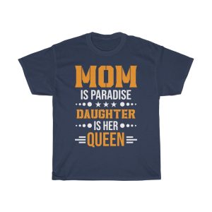 Mom Is Paradise Daughter Is Her Queen Tshirt