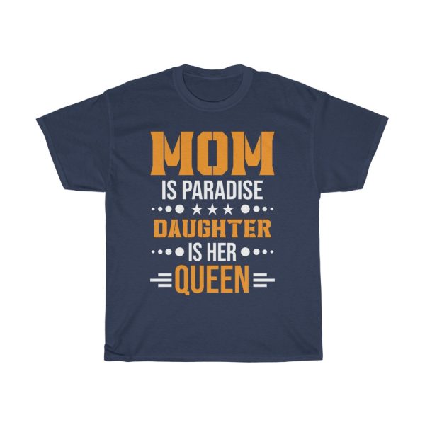 Mom Is Paradise Daughter Is Her Queen Tshirt