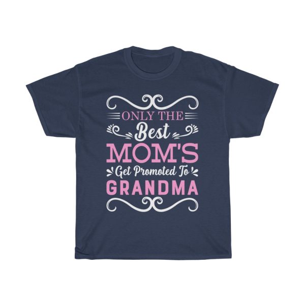 Only The Best Moms Get Promoted To Grandma Happy Mother’s Day Tshirt