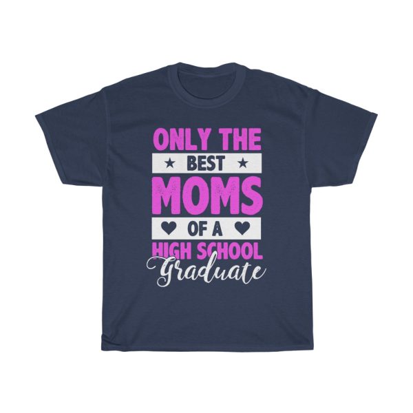 Only The Best Moms Of A High School Graduate Tshirt