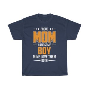 Proud Mom Handsome Boy Mine Love Them Both Tshirt Design 1