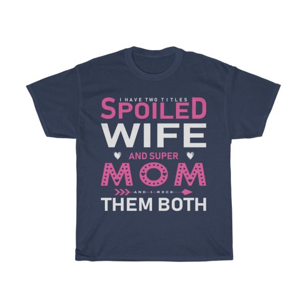 Spoiled Wife And Super Mom Tshirt