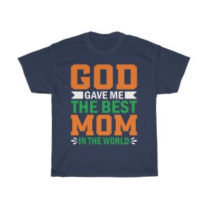 God Gave Me The Best Mom In The World Tshirt Design 2