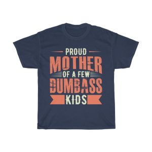 Proud Mother Of A Few Dumbass Kids Tshirt