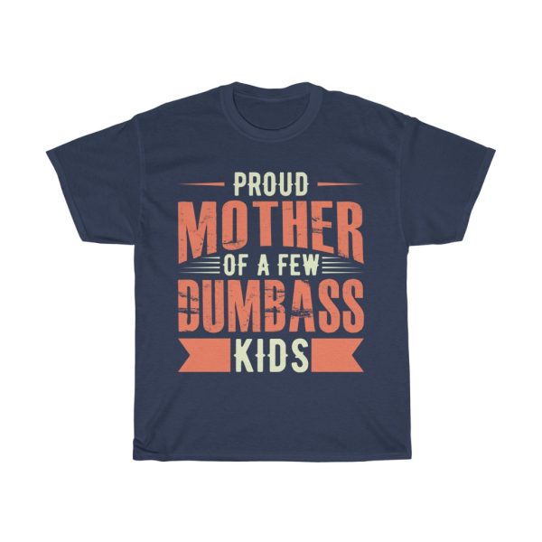 Proud Mother Of A Few Dumbass Kids Tshirt