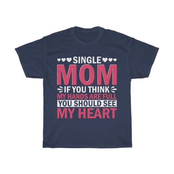 Single Mom If You Think My Hands Are Full You Should See My Heart Tshirt