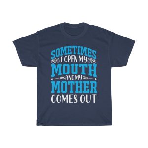 Sometimes I Open My Mouth And My Mother Comes Out Tshirt Design 1