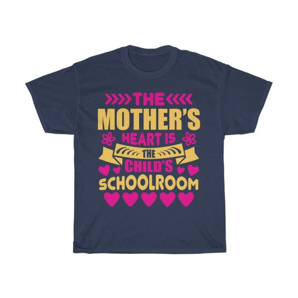 The Mothers Heart Is The Childs Schoolroom Tshirt