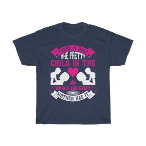 There Is Only One Pretty Child In The World And Every Mother Has It Tshirt