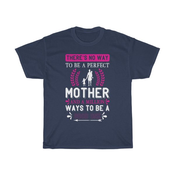 There No Way To Be A Perfect Mother And A Million Ways To Be A Good One Tshirt