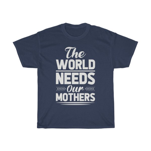 The World Needs Our Mothers Tshirt Design 8