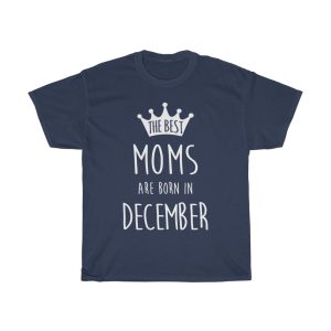 The Best Moms Are Born In December Birthday Gift T-shirt